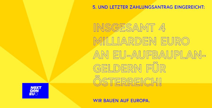 Sujet: 5. und letzter Zahlungsantrag eingereicht: Insgesamt 4 Milliarden Euro an EU-Aufbauplan-Geldern für Österreich