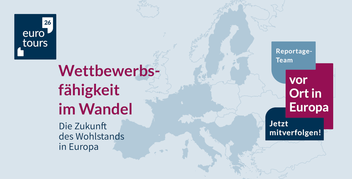 Grafik: Landkarte Europas, eurotours26: Wettbewerbsfähigkeit im Wandel. Die Zukunft des Wohlstands in Europa. Reportage-Team vor Ort in Europa. Jetzt mitverfolgen!